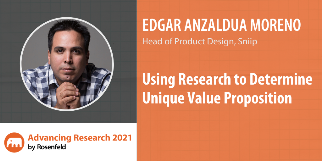 Edgar Anzaldúa Moreno — Using Research to Determine Unique Value Propositions, Advancing Research 2021